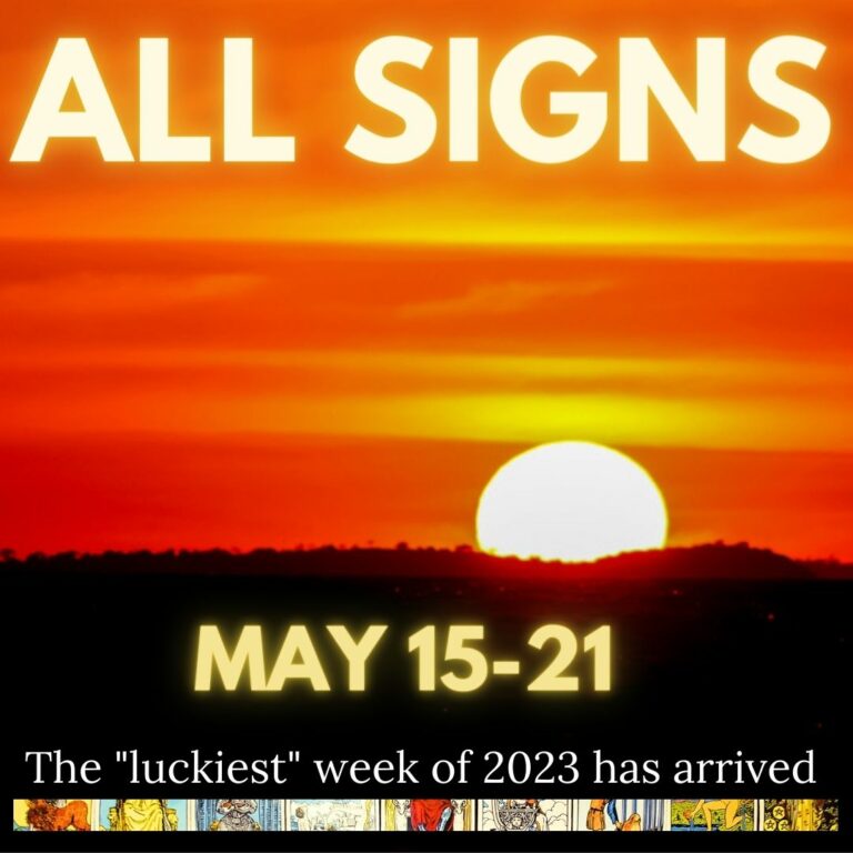 May 15 to 22 Is The Luckiest Week Of 2023 – Weekly Tarot Horoscope